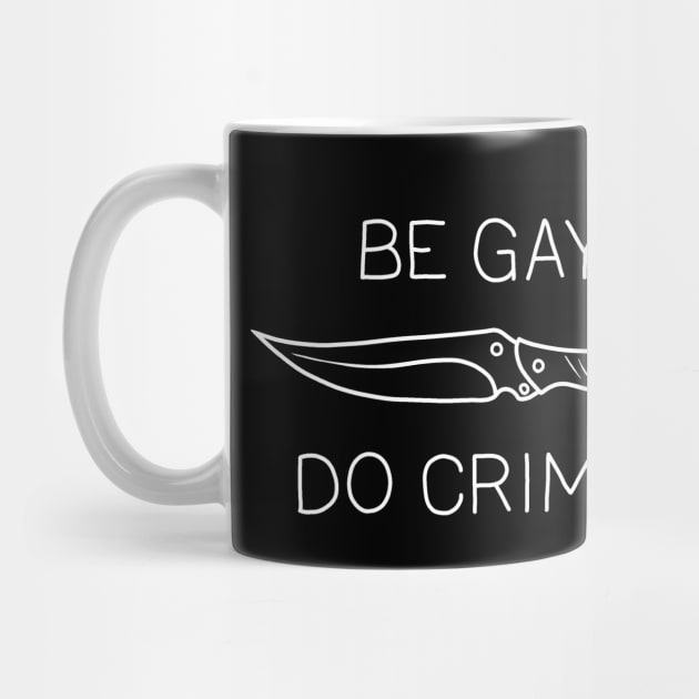 Be Gay Do Crime by valentinahramov